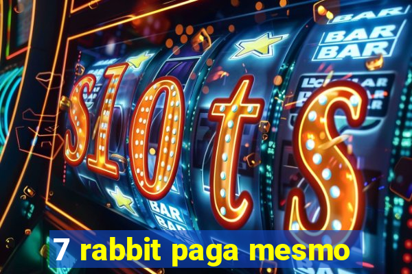 7 rabbit paga mesmo